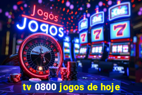 tv 0800 jogos de hoje